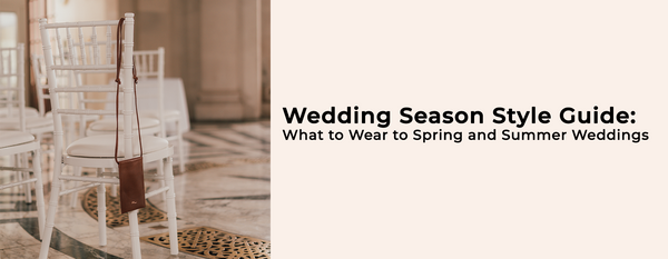Wedding Season Style Guide: What to Wear to Spring and Summer Weddings